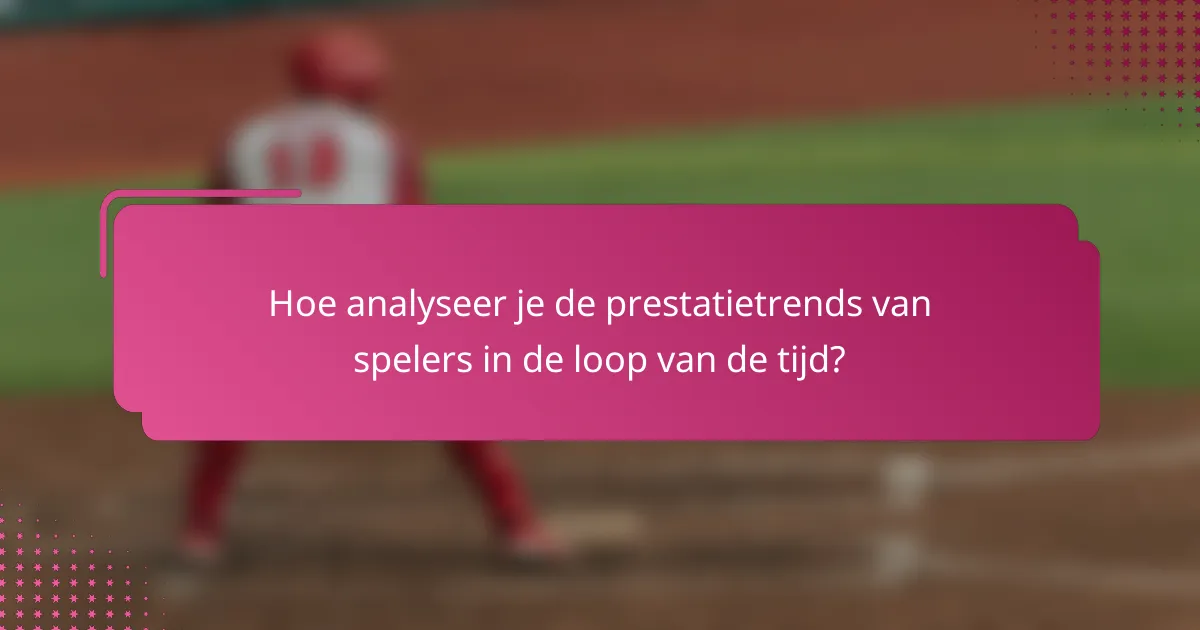 Hoe analyseer je de prestatietrends van spelers in de loop van de tijd?