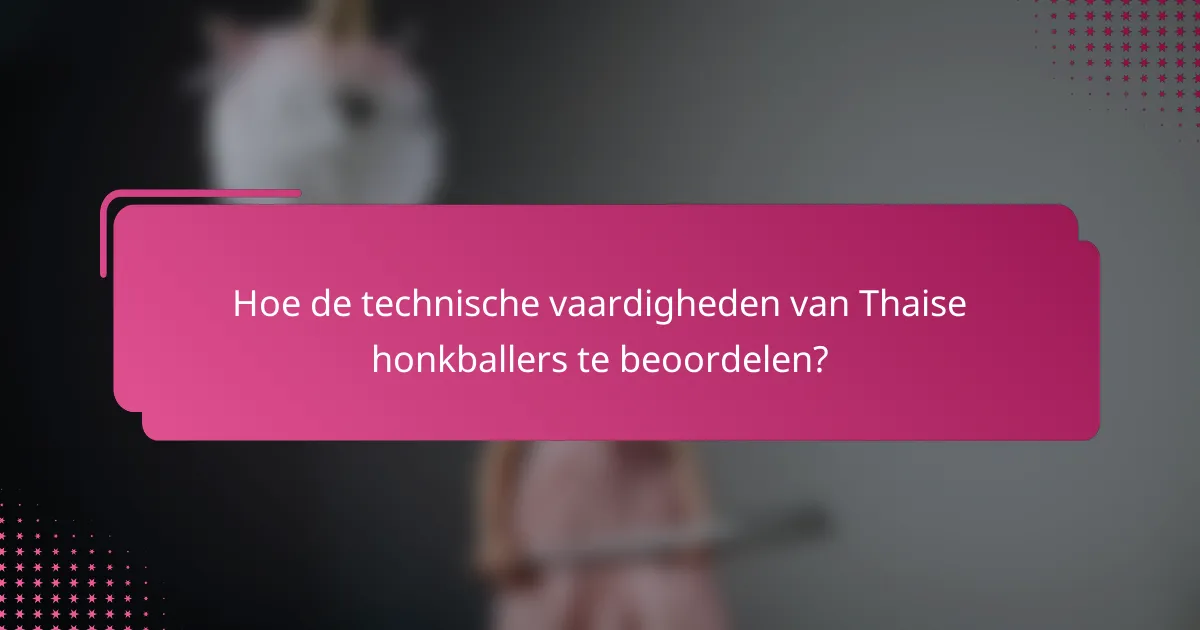 Hoe de technische vaardigheden van Thaise honkballers te beoordelen?