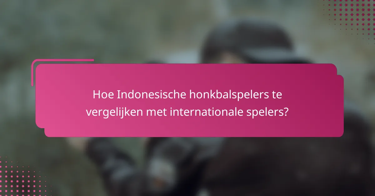 Hoe Indonesische honkbalspelers te vergelijken met internationale spelers?