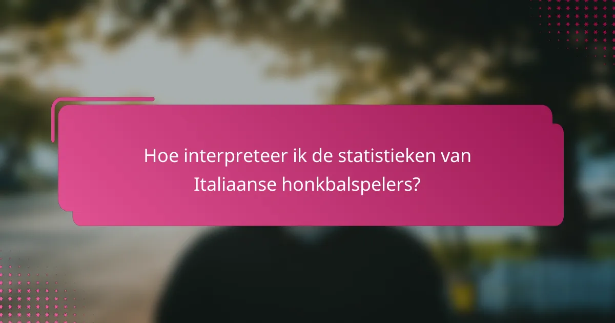 Hoe interpreteer ik de statistieken van Italiaanse honkbalspelers?