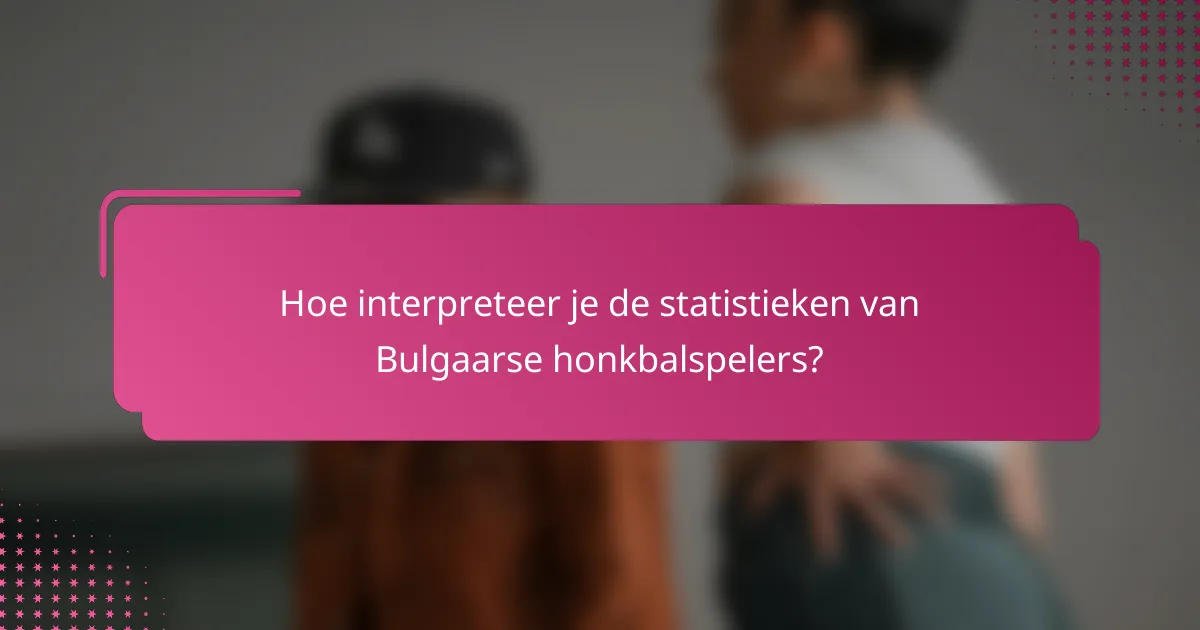 Hoe interpreteer je de statistieken van Bulgaarse honkbalspelers?