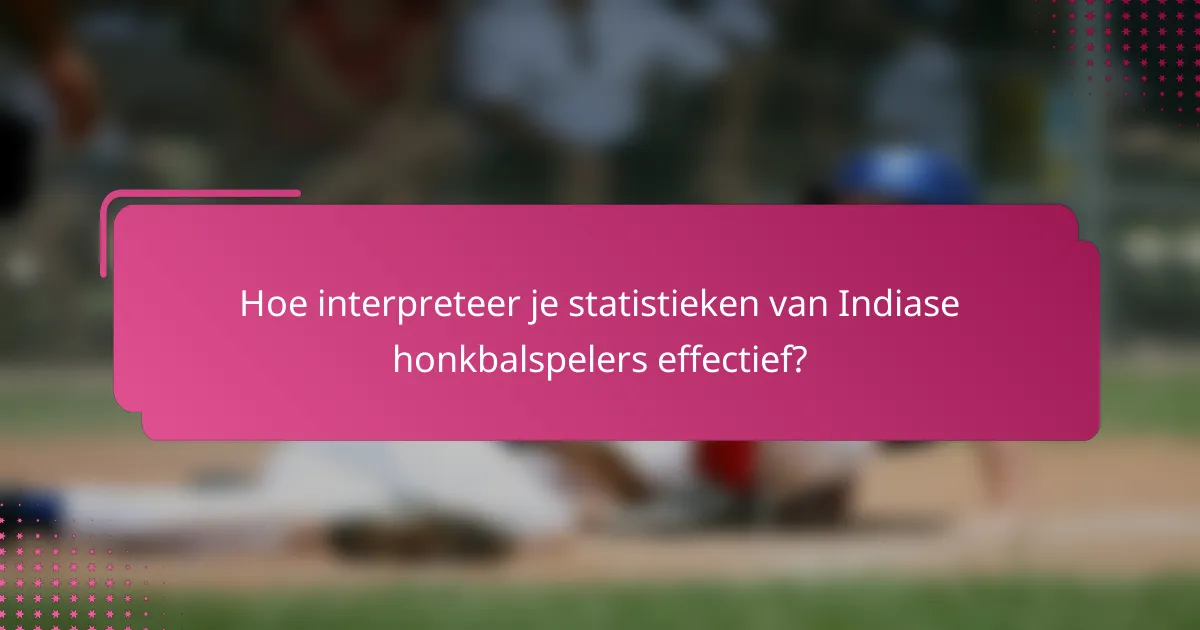 Hoe interpreteer je statistieken van Indiase honkbalspelers effectief?