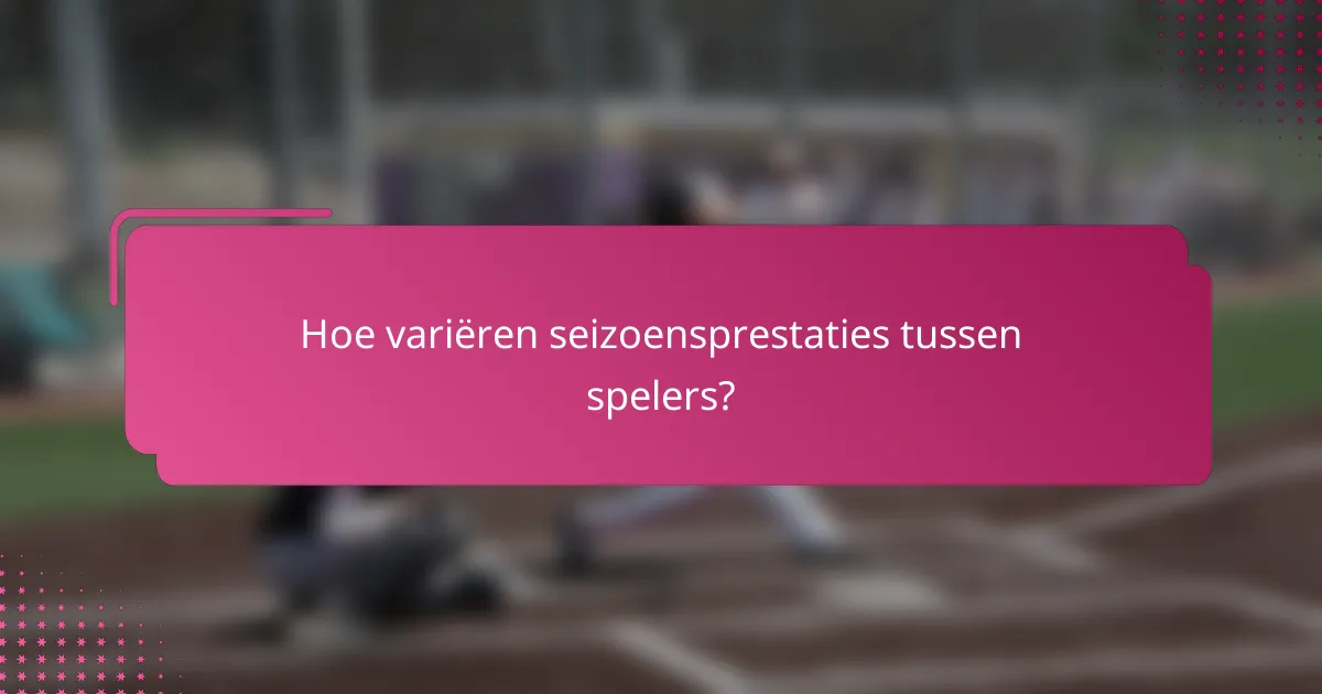 Hoe variëren seizoensprestaties tussen spelers?