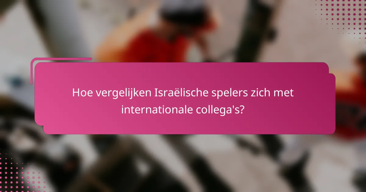 Hoe vergelijken Israëlische spelers zich met internationale collega's?