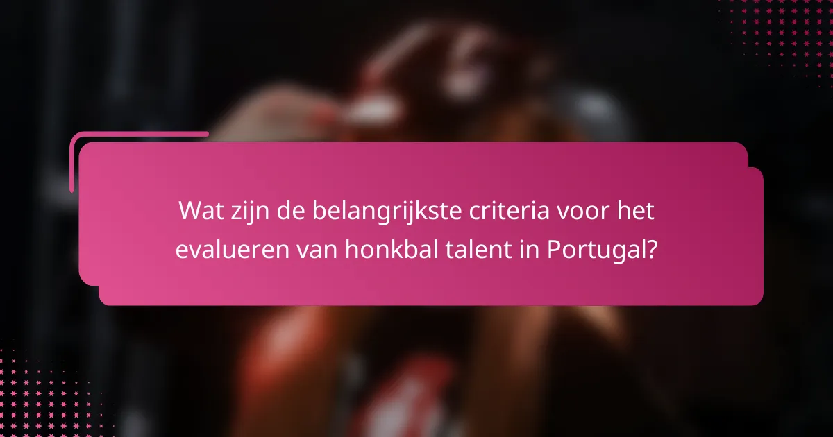 Wat zijn de belangrijkste criteria voor het evalueren van honkbal talent in Portugal?