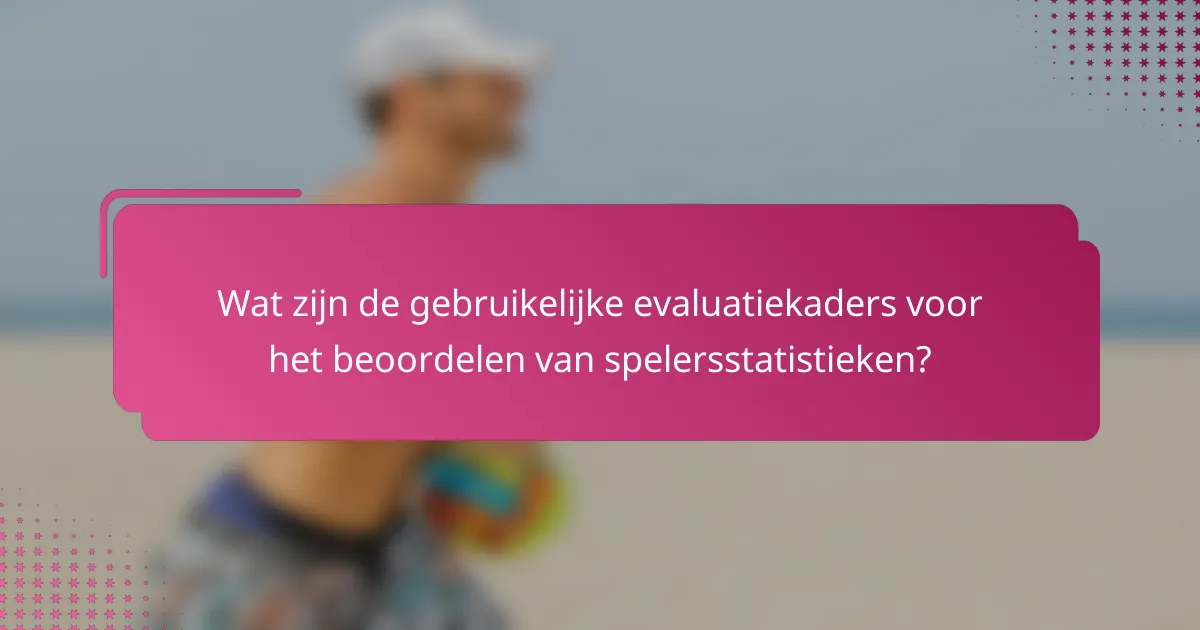 Wat zijn de gebruikelijke evaluatiekaders voor het beoordelen van spelersstatistieken?