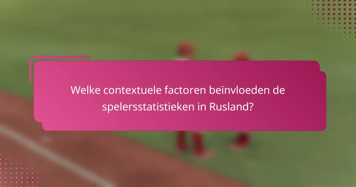 Welke contextuele factoren beïnvloeden de spelersstatistieken in Rusland?