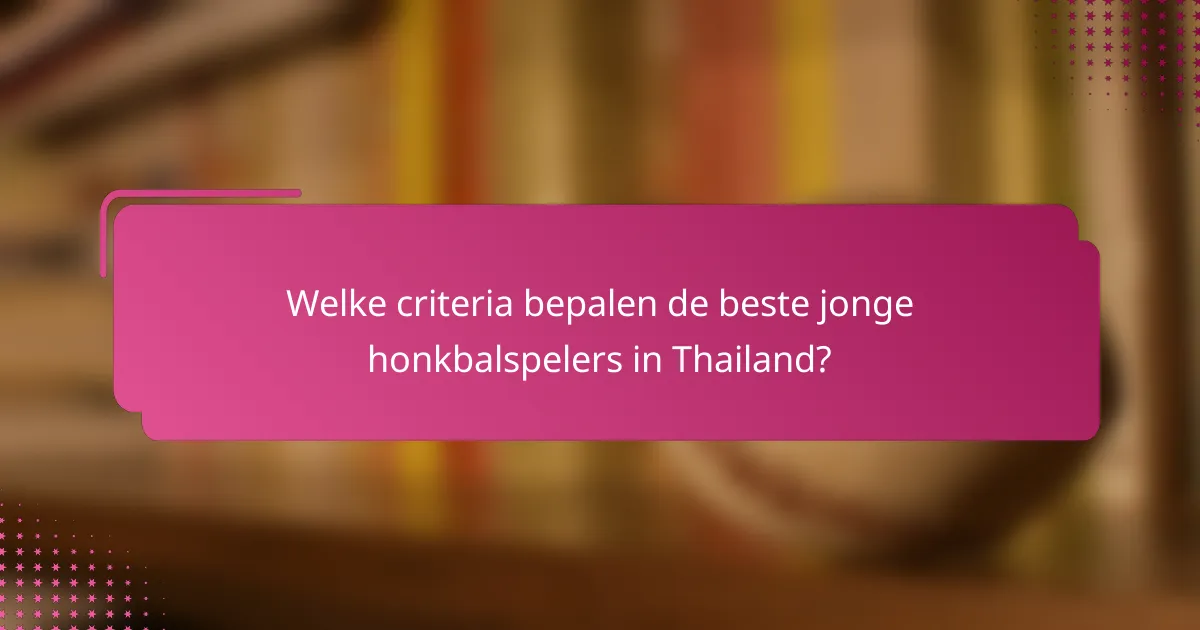 Welke criteria bepalen de beste jonge honkbalspelers in Thailand?