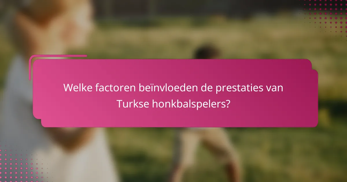 Welke factoren beïnvloeden de prestaties van Turkse honkbalspelers?