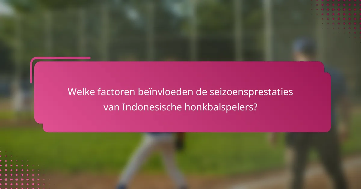 Welke factoren beïnvloeden de seizoensprestaties van Indonesische honkbalspelers?