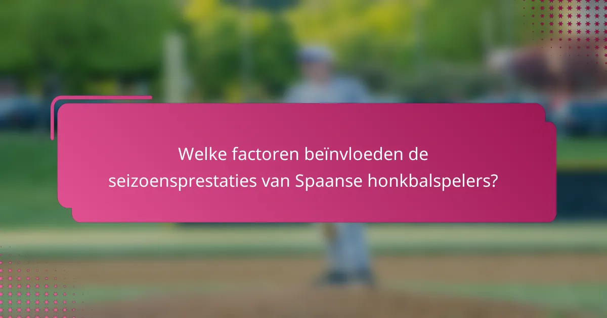 Welke factoren beïnvloeden de seizoensprestaties van Spaanse honkbalspelers?