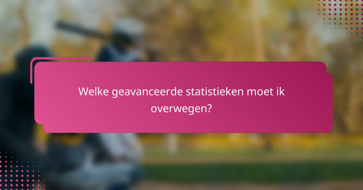 Welke geavanceerde statistieken moet ik overwegen?