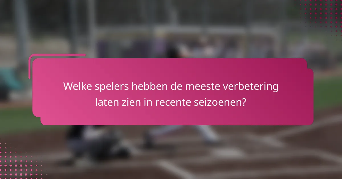 Welke spelers hebben de meeste verbetering laten zien in recente seizoenen?