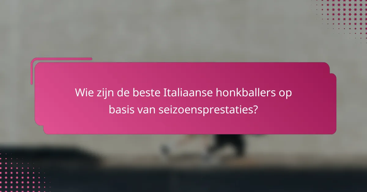 Wie zijn de beste Italiaanse honkballers op basis van seizoensprestaties?
